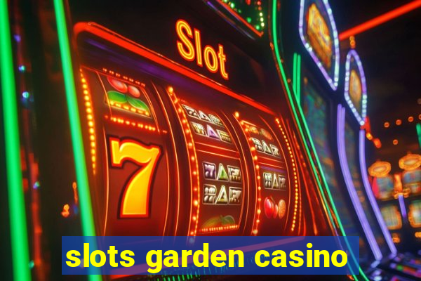 slots garden casino