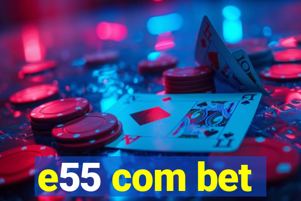 e55 com bet