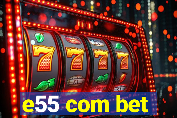 e55 com bet