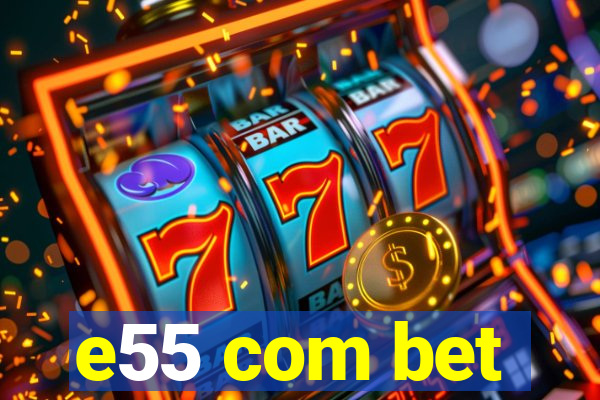 e55 com bet