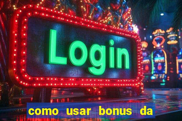 como usar bonus da estrela bet