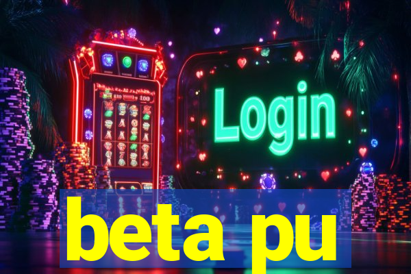 beta pu