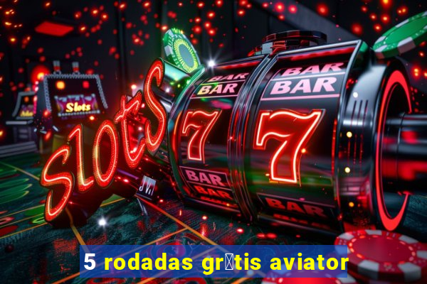 5 rodadas gr谩tis aviator