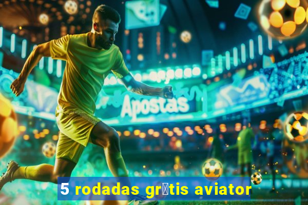 5 rodadas gr谩tis aviator