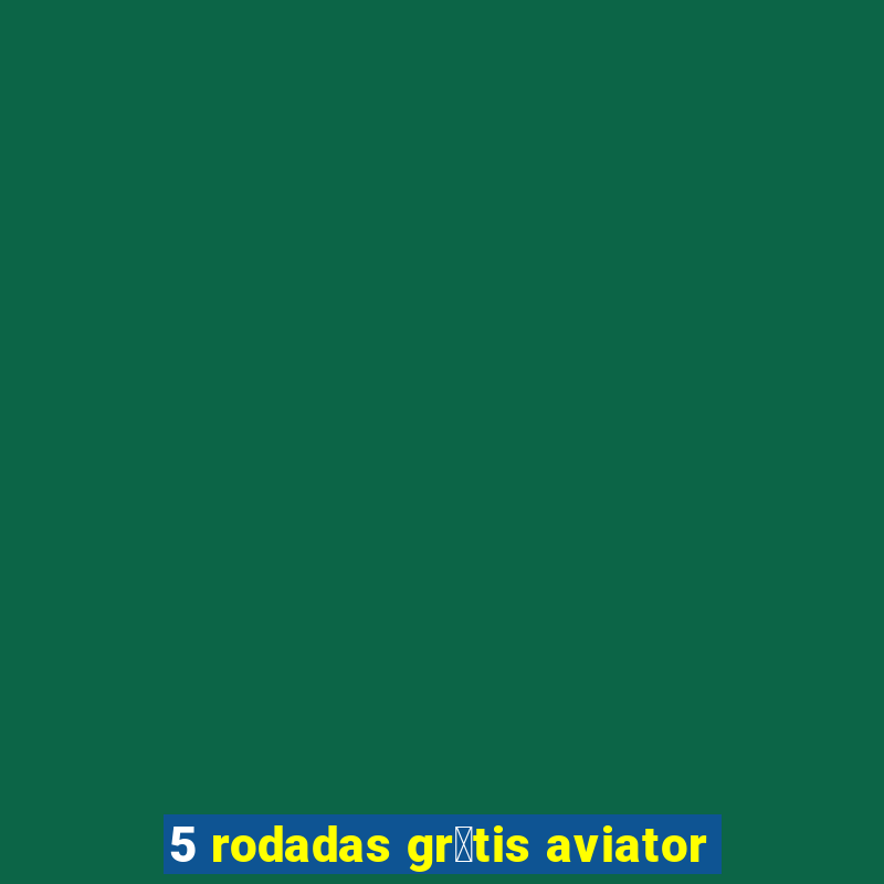 5 rodadas gr谩tis aviator