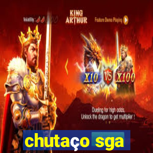 chutaço sga