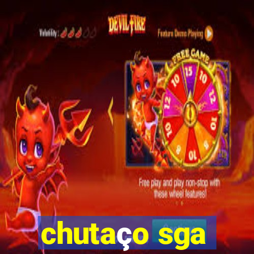 chutaço sga