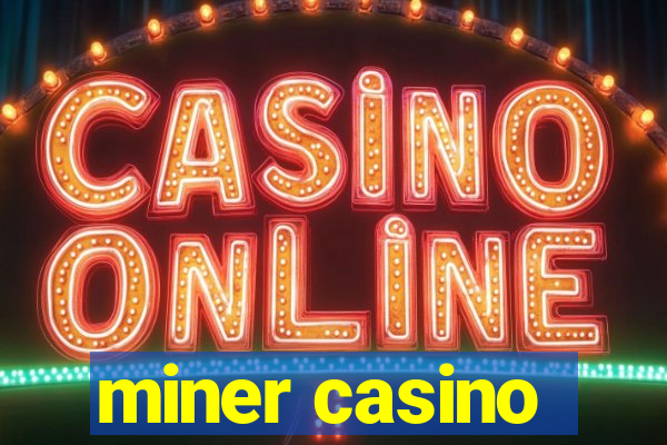 miner casino