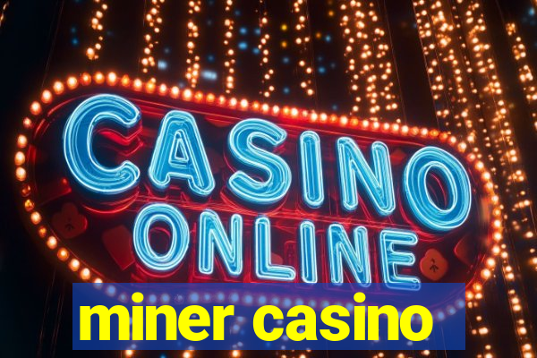 miner casino