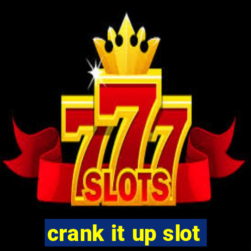 crank it up slot