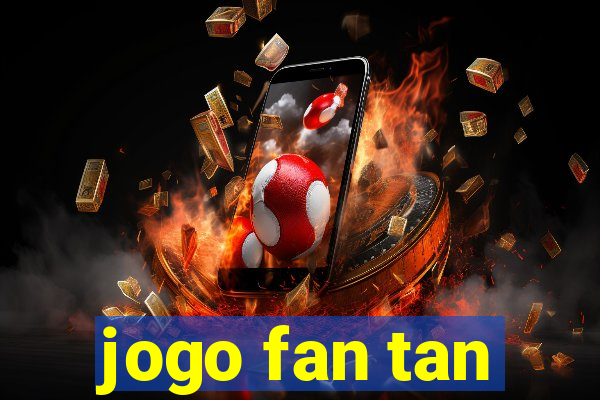 jogo fan tan