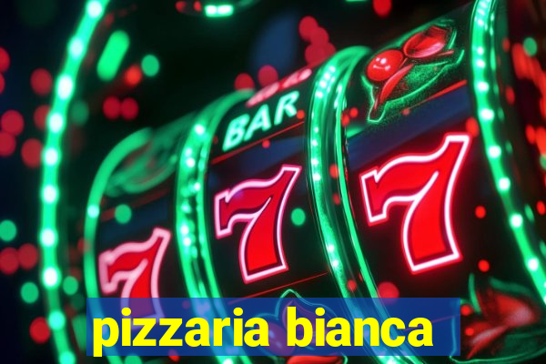 pizzaria bianca