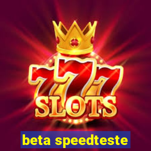 beta speedteste