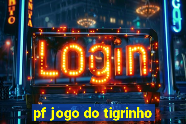 pf jogo do tigrinho