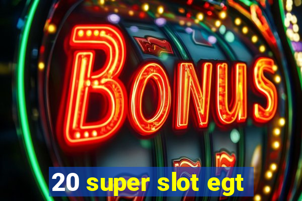 20 super slot egt