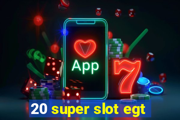 20 super slot egt