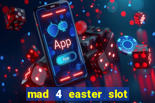 mad 4 easter slot free play