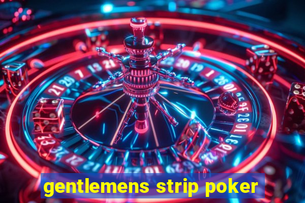 gentlemens strip poker