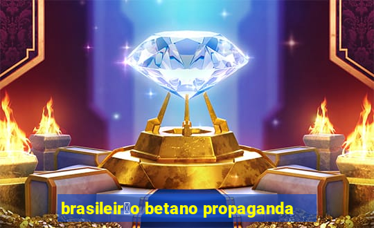 brasileir茫o betano propaganda