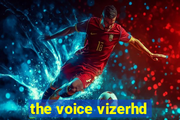 the voice vizerhd