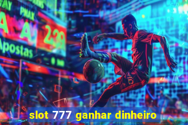 slot 777 ganhar dinheiro