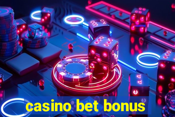 casino bet bonus