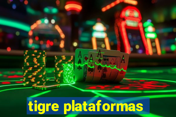 tigre plataformas