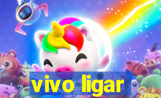 vivo ligar