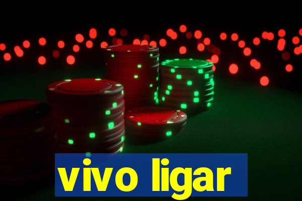 vivo ligar