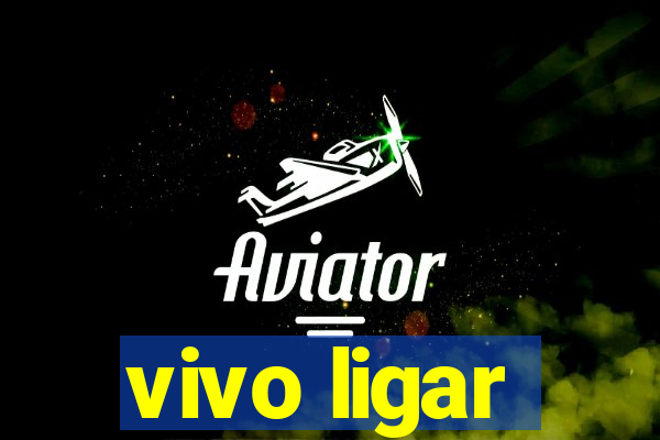 vivo ligar