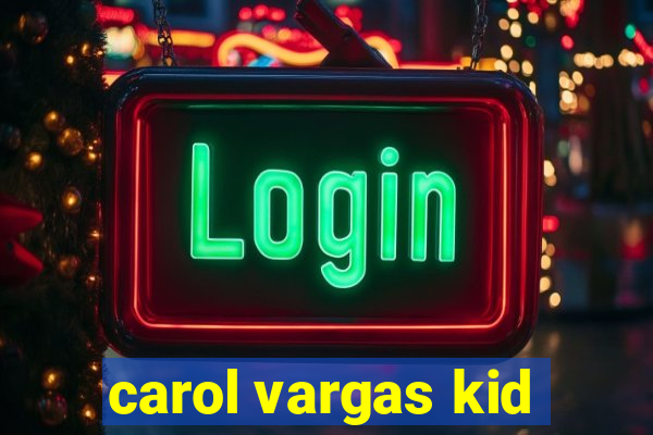 carol vargas kid