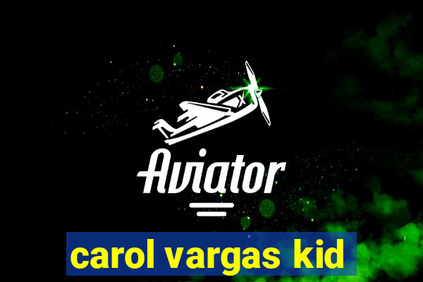 carol vargas kid