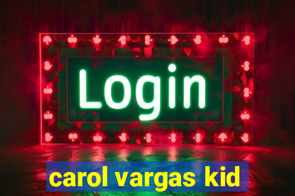 carol vargas kid