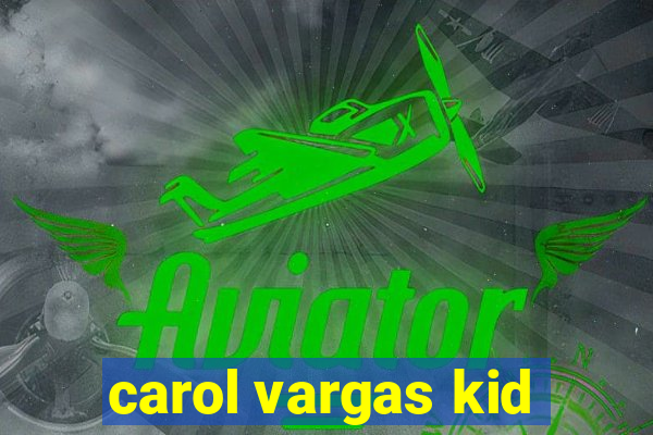 carol vargas kid