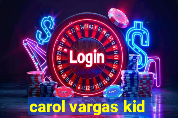 carol vargas kid