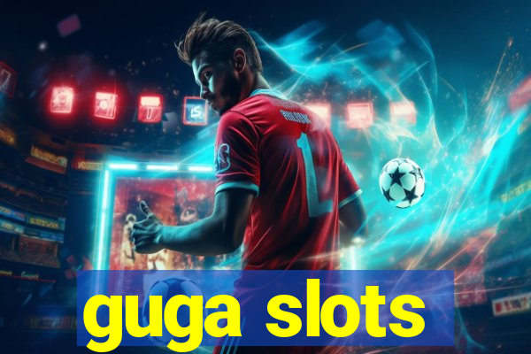 guga slots