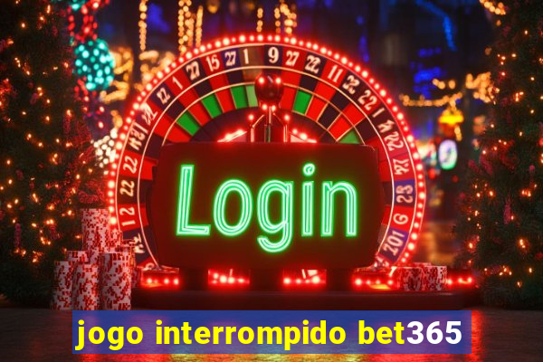 jogo interrompido bet365