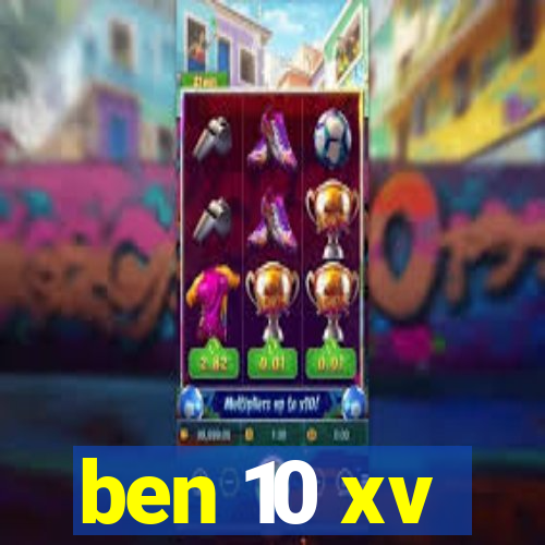 ben 10 xv