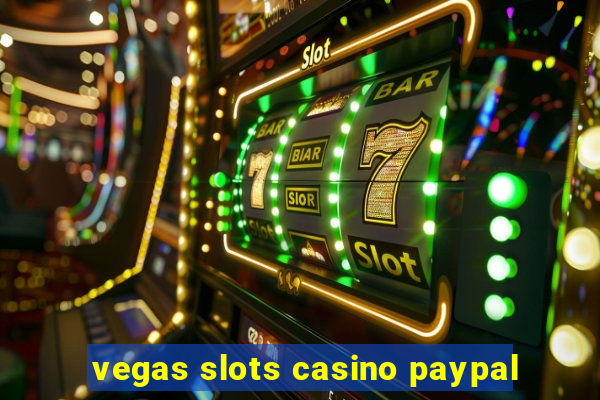 vegas slots casino paypal