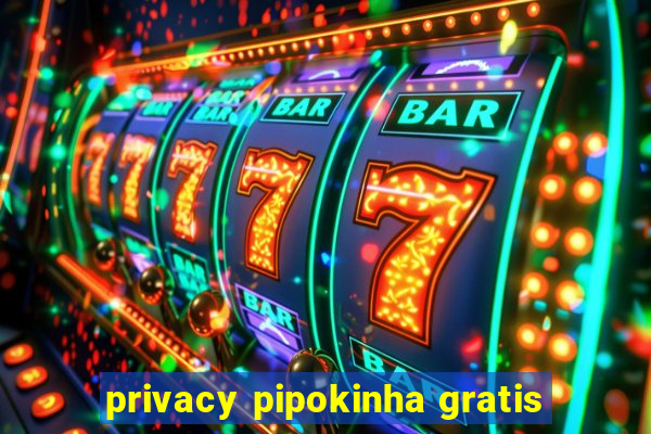 privacy pipokinha gratis