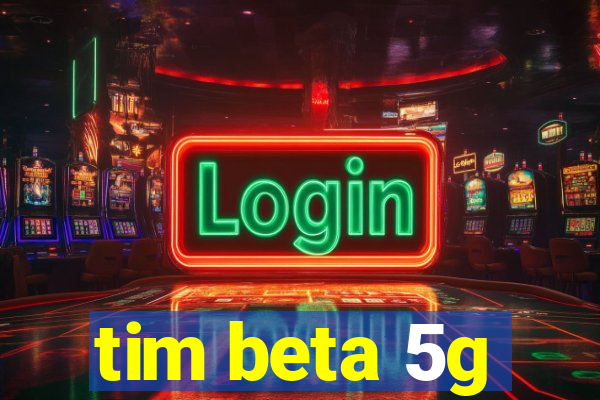 tim beta 5g