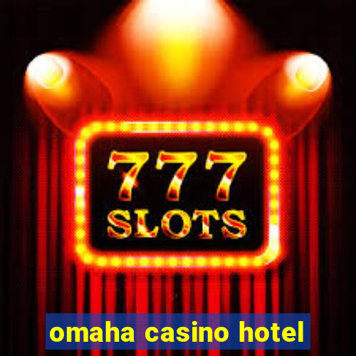 omaha casino hotel