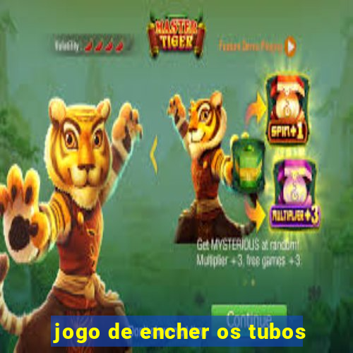 jogo de encher os tubos