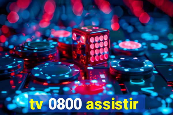 tv 0800 assistir