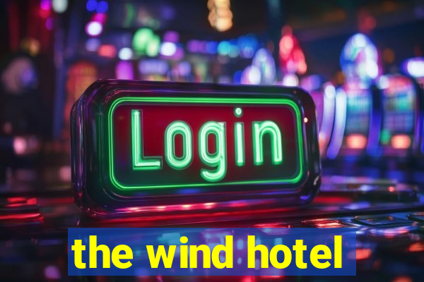 the wind hotel