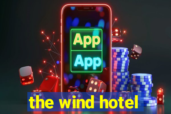 the wind hotel