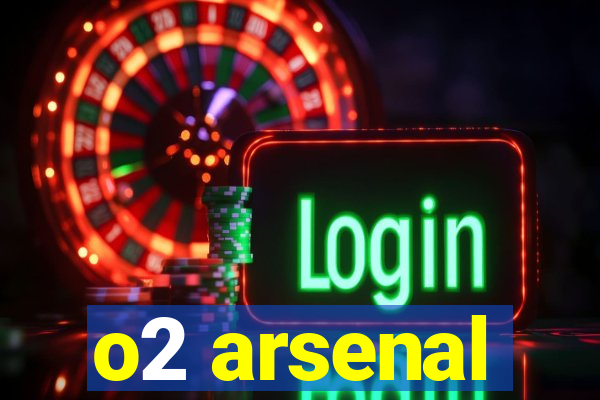 o2 arsenal