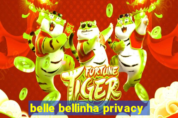 belle bellinha privacy