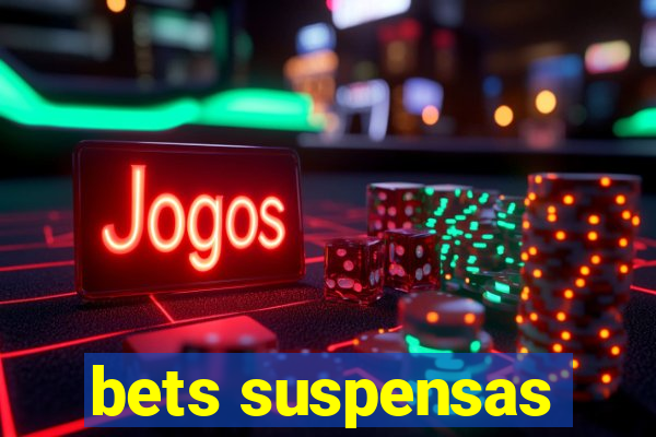 bets suspensas