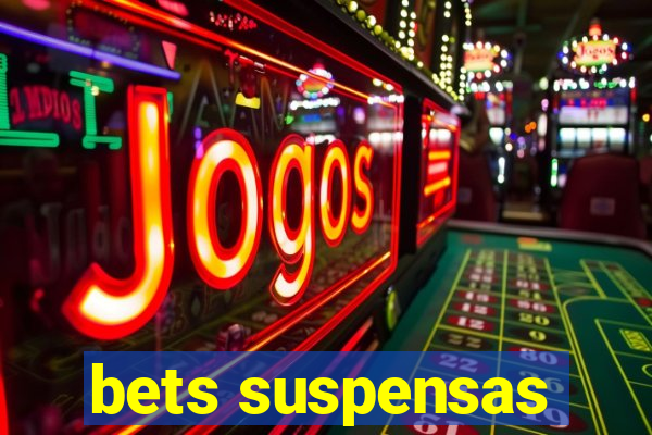 bets suspensas